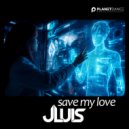 JLUIS - Save My Love