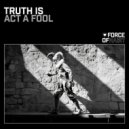Truth Is - Act A Fool (Club Mix)