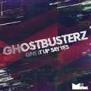 Ghostbusterz - Give It up Say Yes (Original Mix)