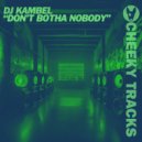 DJ Kambel - Don\'t Botha Nobody (Extended Mix)