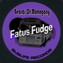Beards Of Mahogany - Fatus Fudge (Original Mix)