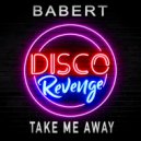 Babert - Take Me Away (Original Mix)
