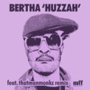 Bertha - Huzzah (thatmanmonkz Unity Dub)