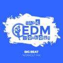Hard EDM Workout - Big Beat (Workout Mix Edit 140 bpm)