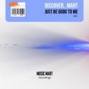 DiscoVer., Mart - Just Be Good To Me