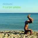 Nessuno - Il Corpo Umano (Original Mix)