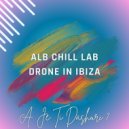 ALB CHILL LAB & Drone In Ibiza - A Je Ti Dashuri ?