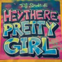 DJ Scott-E - Hey There Pretty Girl (Original Mix)