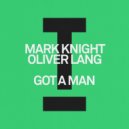 Mark Knight & Oliver Lang - Got A Man