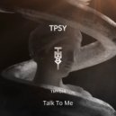 TPSY - Talk To Me