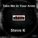 Steve K - Take Me In Your Arms (Original Mix)