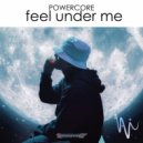 Powercore - Feel Under Me (Original Mix)