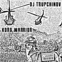 DJ TRUPCHINOV - KORG WARRIOR (Original Mix)