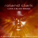 Roland Clark - I Love A Black Woman (RC Dark & Lovely Remix)