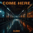 DJMH - Come Here (Ibiza Mix)