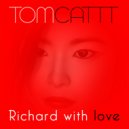 TomCattt - Richard With Love ()