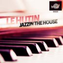 Le Hutin - Jazzin The House (Original Mix)
