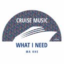 Ma Khe - What I Need