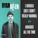 Ryan Allen And His Extra Arms - Anxious All The Time