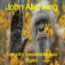 John Alishking - Torridity Inevetableness Again