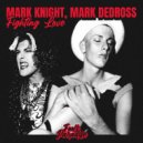 Mark Knight & Mark Dedross - Fighting Love (Extended Mix)