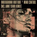 Underground Boutique & Ahmet Sendil - Mind Control (Ahmet Sendil Remix)