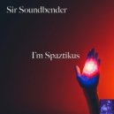 Sir Soundbender - I\'m Spaztikus (Miggedy\'s Groovy Dizko Slap)