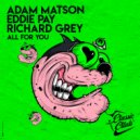 Richard Grey, Eddie Pay, Adam Matson - All For You (Original Mix)