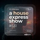Alterace - A House Express Show #531