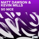 Matt Dawson & Kevin Mills Matty Dee - SO NICE (Original Mix)