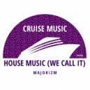 Majorizm - (We Call It) House Music (Radio Edit)