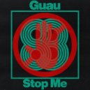 Guau - Stop Me (Original Mix)
