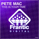 Pete Mac - This Is Your Time (Original Mix)