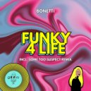 Bonetti - Funky 4 Life (Some Too Suspect Remix)