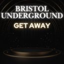 Bristol Underground - Get Away (Original Mix)