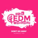 Hard EDM Workout - Don\'t Go Away (Instrumental Workout Mix 140 bpm)
