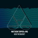 Matthew Topper & Viiq - Kick The Bucket (Original Mix)