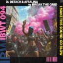 Dj Detach & Affalina vs Break The Grid - I Make This Sound Go Blow (Original Mix)
