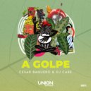 Cesar Baquero & DJ Care - A GOLPE (Original Mix)