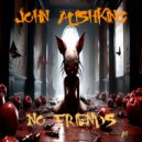 John Alishking - No friends