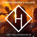 Roberto Tropea, Solarys - Let The Sunshine In (Original Mix)