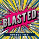 Morton Fisk - Blasted (Original Mix)