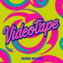 Irene Irving - Videotape (Original Mix)