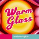 Gisselle Monaghan - Warm Glass (Original Mix)