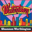 Shannon Worthington - Watertown (Original Mix)