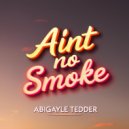 Abigayle Tedder - Aint No Smoke (Original Mix)