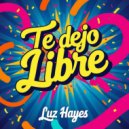 Luz Hayes - Te Dejo Libre (Original Mix)