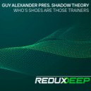 Guy Alexander pres. Shadow Theory - Who\'s Shoes are Those Trainers? (Extended Mix)