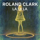 Roland Clark - La La La (Original Mix)