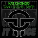 Kat Chondo - Can't Catch It Twice